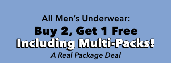 All Men's Underwear: Buy 2,Get 1 Free Including Multi-packs! A Real Package Deal