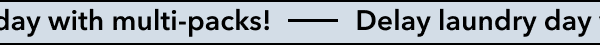 Delay laundry day with multi-packs!