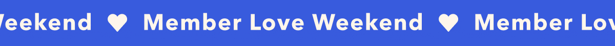 Member Love Weekend