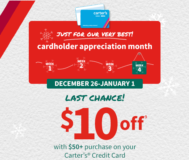 JUST FOR OUR VERY BEST! | cardholder appreciation month | December 26 - January 1 | LAST CHANCE! | $10 off | with $50+ purchase on your Carter's Credit Card