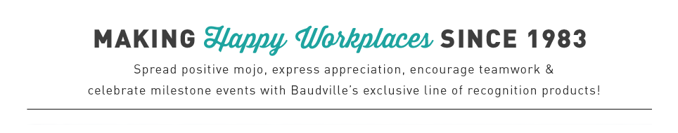 Making happy workplaces since 1983. Drive engagement, boost morale, increase retention, and build a better culture, all through Baudville's employee recognition solutions.