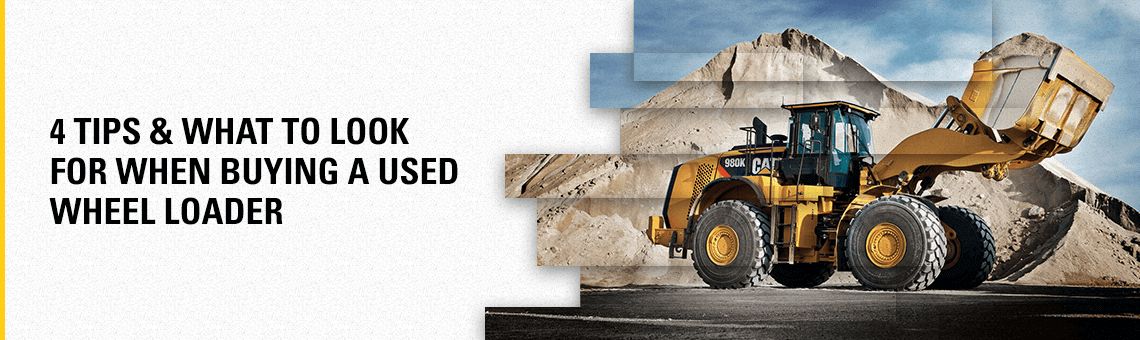 4 Tips & What To Look for When Buying a Used Wheel Loader