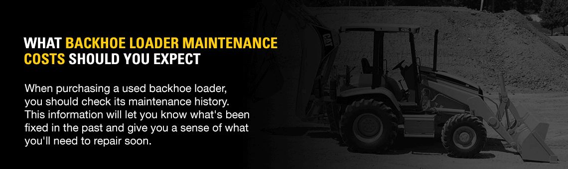 What Backhoe Loader Maintenance Costs Should You Expect?