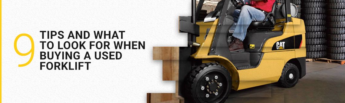 9 Tips and What To Look For When Buying a Used Forklift