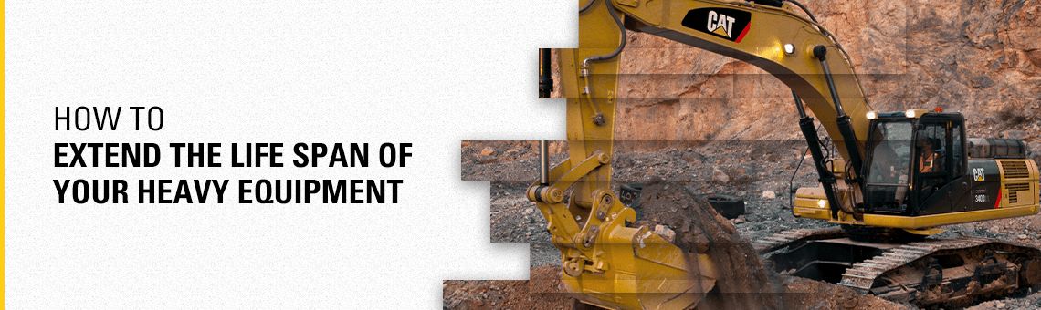 How to Extend the Life Span of Your Heavy Equipment