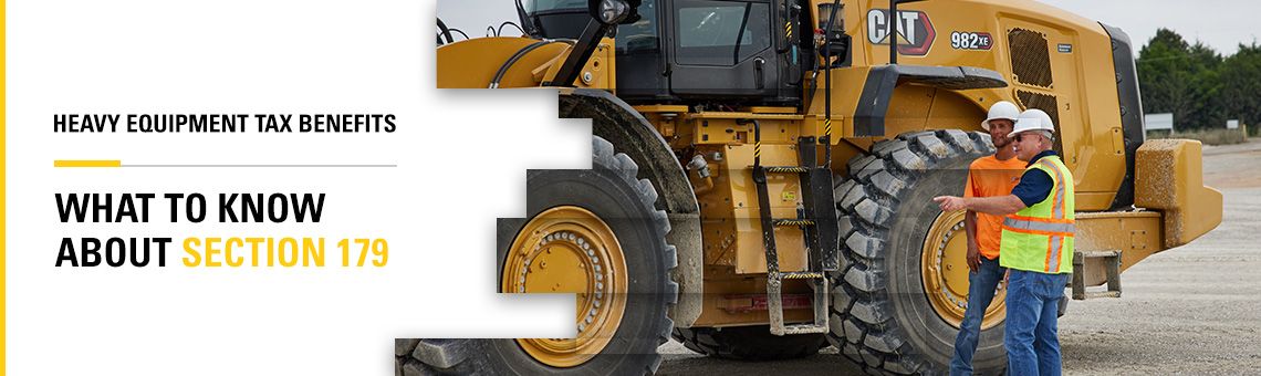 Heavy Equipment Tax Benefits: What to Know About Section 179 