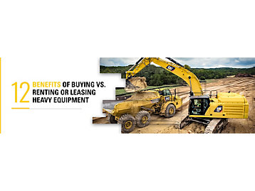 12 Benefits of Buying vs. Renting or Leasing Heavy Equipment