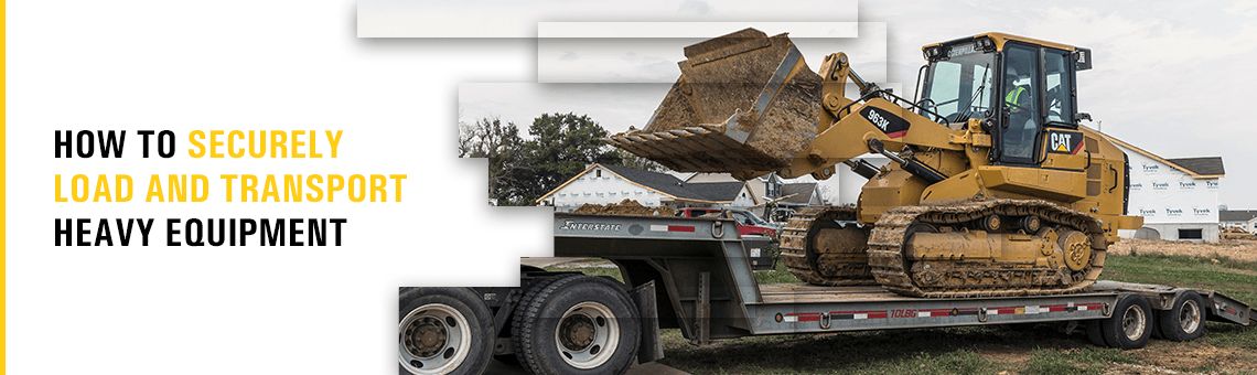 How to Securely Load and Transport Heavy Equipment