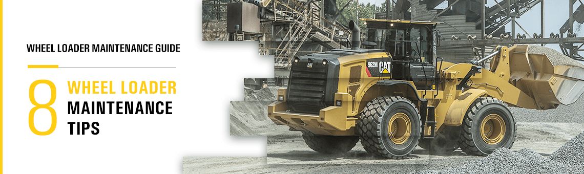 Wheel Loader Maintenance Guide: 8 Wheel Loader Maintenance Tips