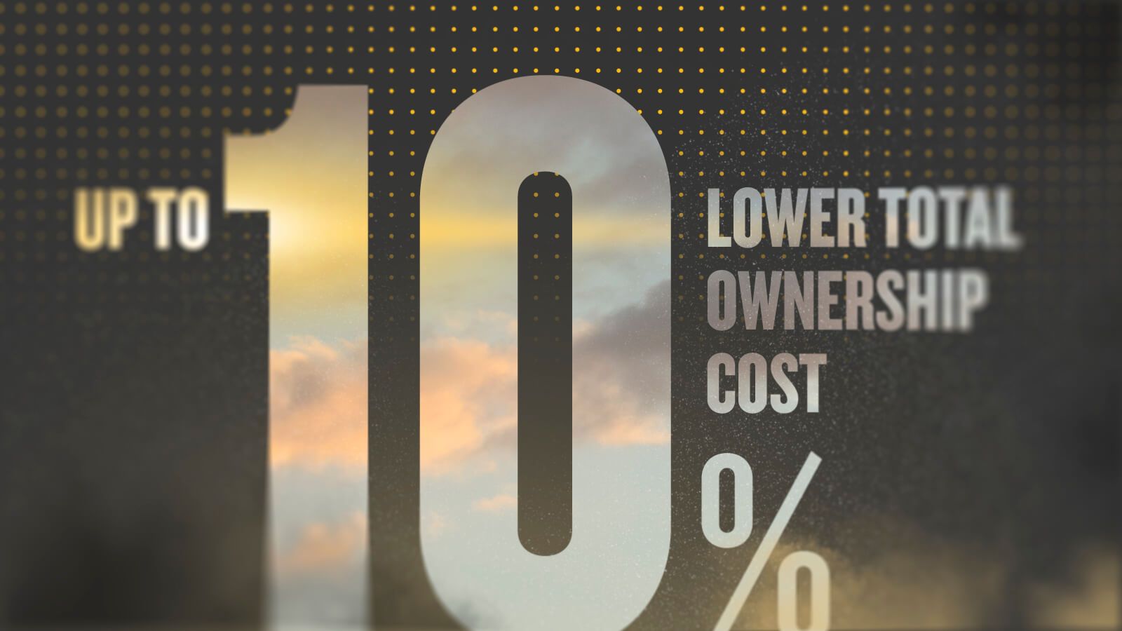 Up to 10% Lower Total Ownership Cost
