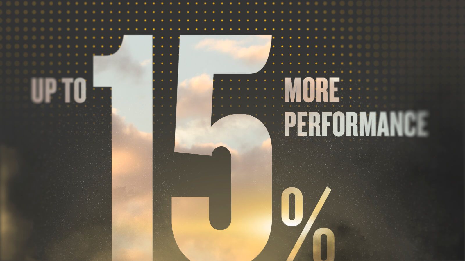 Up to 15% More Performance