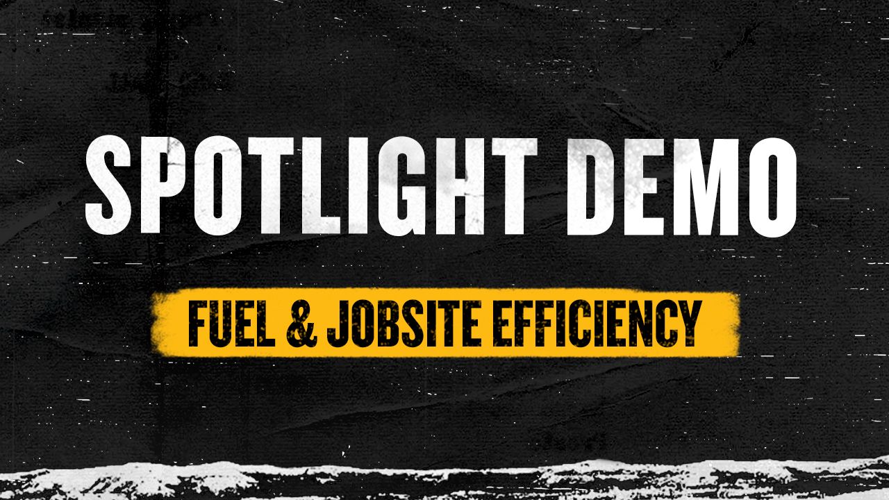 Spotlight Demo: Fuel & Jobsite Efficiency