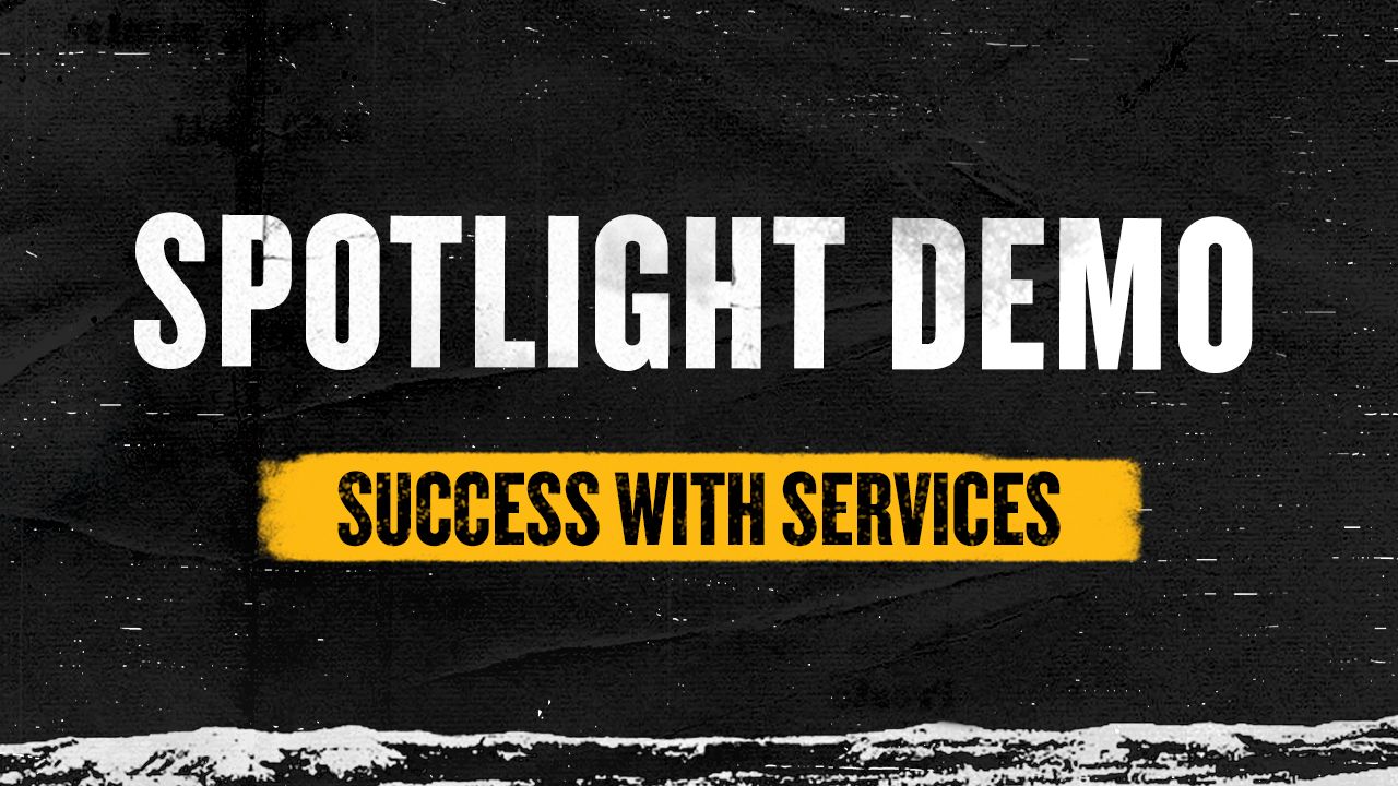 Spotlight Demo: Success with Services