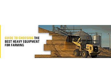 Guide to Choosing the Best Heavy Equipment for Farming