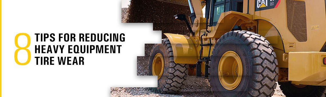 8 Tips for Reducing Heavy Equipment Tire Wear