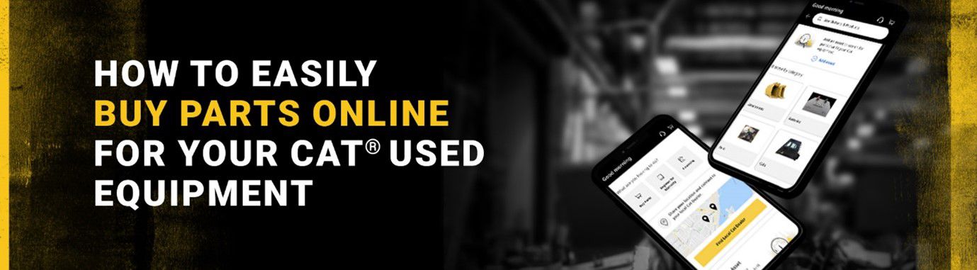 How to Easily Buy Parts Online for Your Cat® Used Equipment