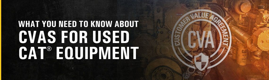 7 Things You Need to Know About CVAs for Used Cat® Equipment