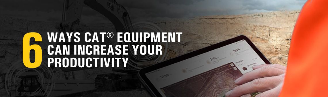 6 Ways Cat® Equipment Can Increase Your Productivity