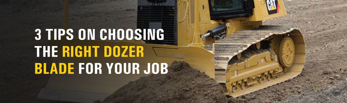 3 Tips on Choosing the Right Dozer Blade for Your Job