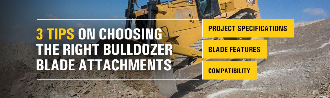 3 Tips on Choosing the Right Bulldozer Blade Attachments