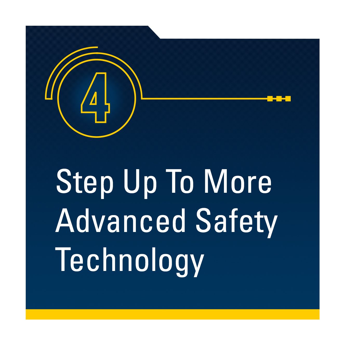 Step 4: Step Up to More Advanced Safety Technology