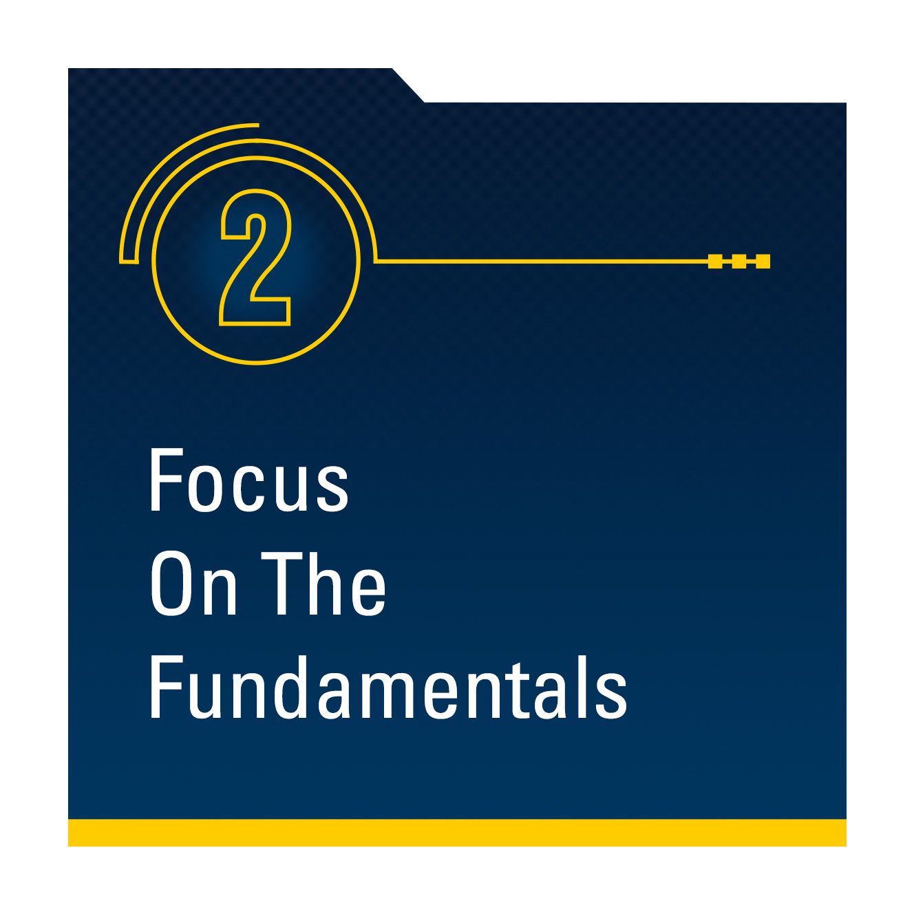 Step 2: Focus on the Fundamentals