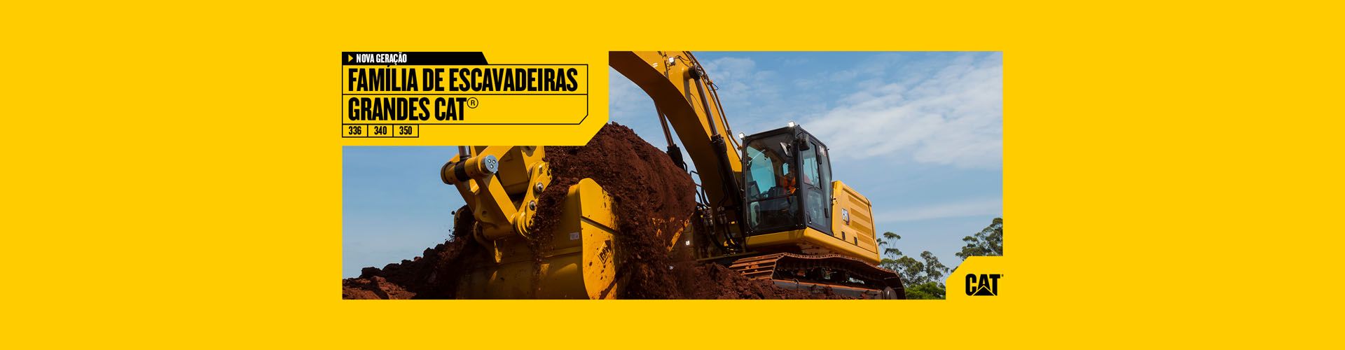 NOVA GERAÇÃO FAMILIA DE ESCAVADEIRAS GRANDES CAT®
