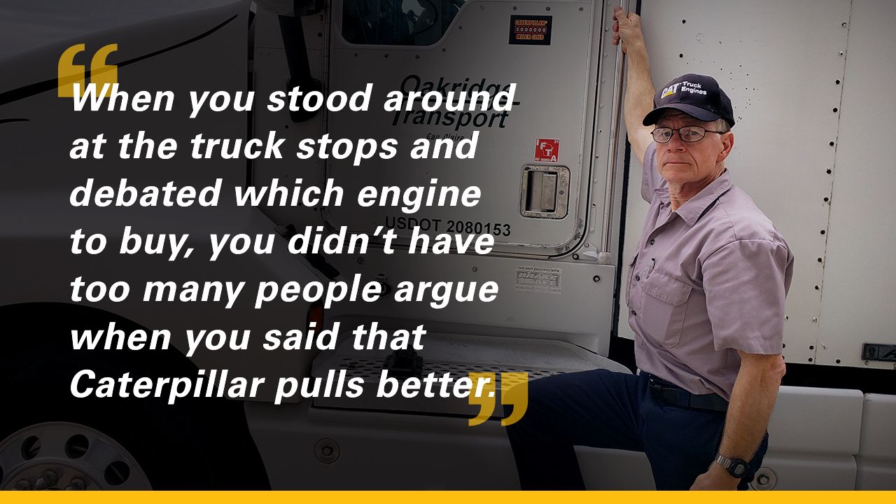 "When you stood around at the truck stops and debated which engine to buy, you didn't have too many people argue when you said that Caterpillar pulls better." - Alan Kitzhaber