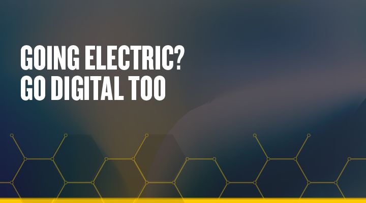 Going Electric? Go Digital, Too.