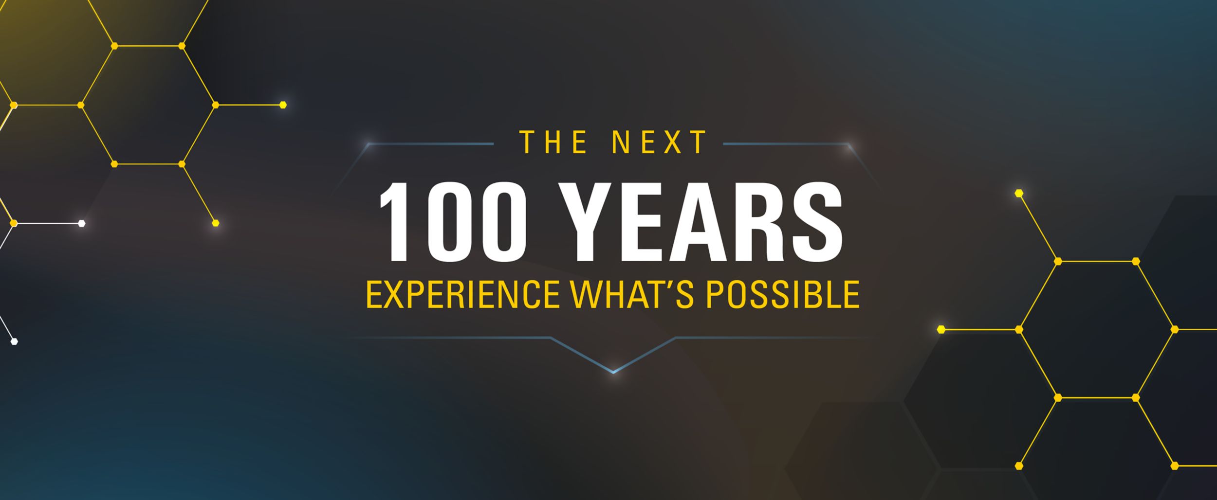 100 Years, Experience What's Possible