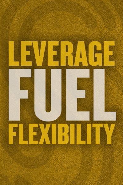 Leverage Fuel Flexibility