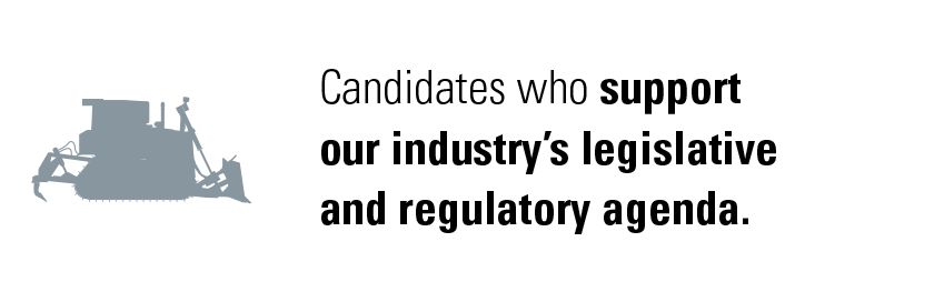 Candidates who support our industry's legislative and regulatory agenda.