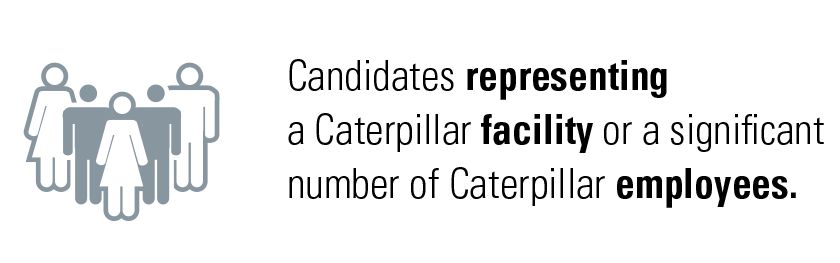 Candidates representing a Caterpillar facility or a significant number of Caterpillar employees.