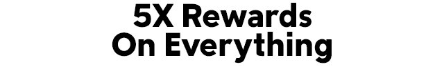 5X Rewards On Everything