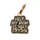 Product Two Tails Pet Company 'Help, My Mom Is Ugly Crying' Pet ID Tag