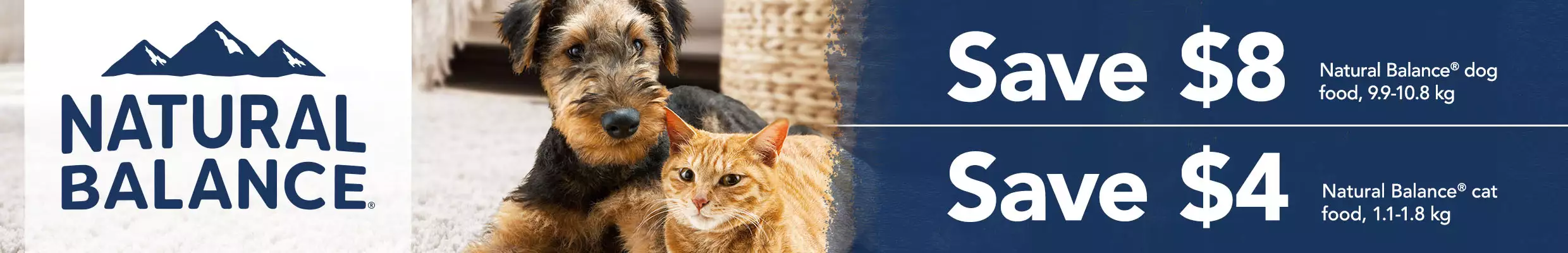 Save $8 on Natural Balance dog food (9.9-10.8kg bags) and Save $4 on Natural Balance cat food (1.1-1.8kg bags)
