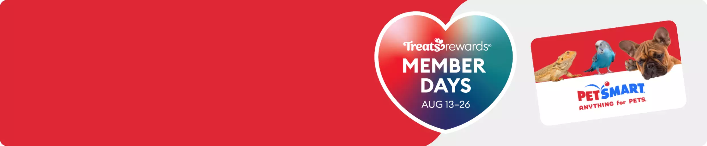 Treats Rewards logo, Member Days Aug. 13-26 callout in a graphic heart and a PetSmart gift card