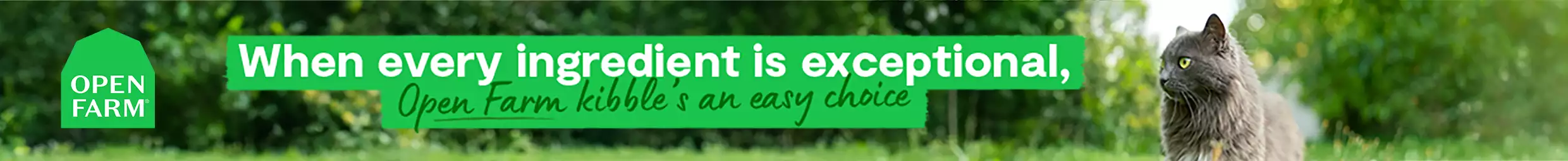 Open Farm logo, when every ingredient is exceptional Open Farm kibble's an easy choice. Cat standing in grass.
