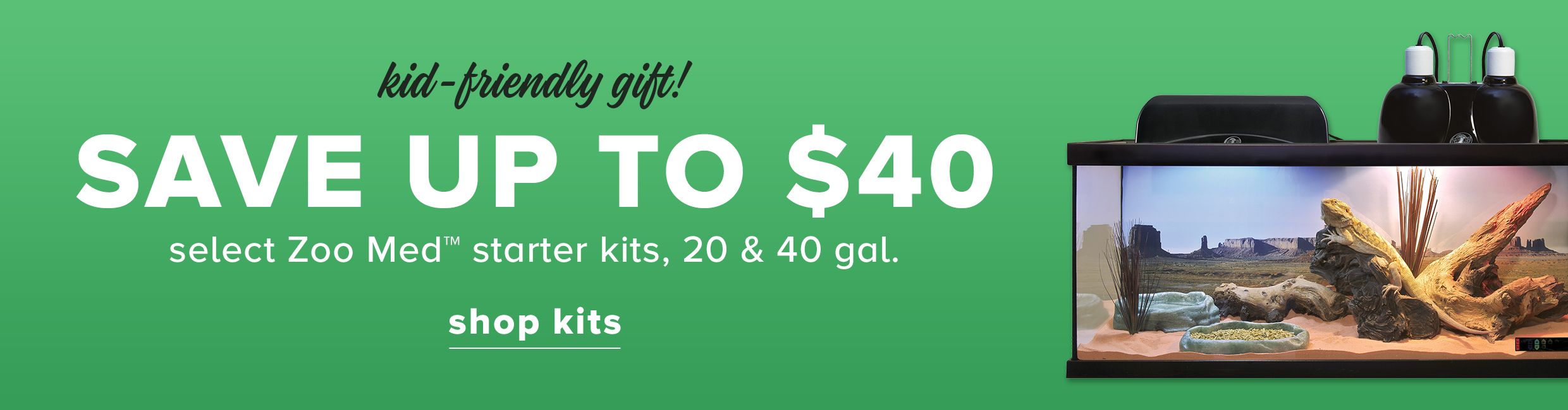 SAVE UP TO $40 select Zoo Med™ starter kits, 20 & 40 gal.