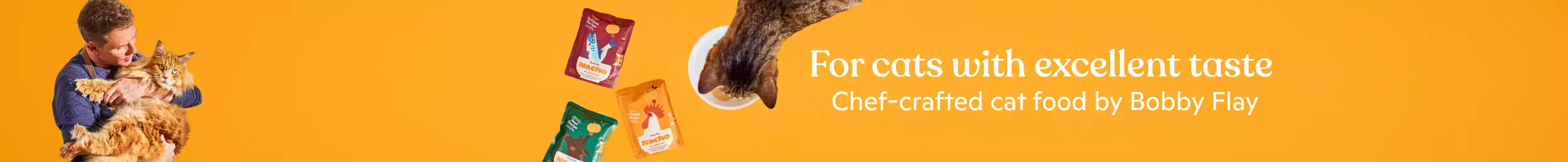 Made by Nacho, for cats with excellent taste. Chef-crafted cat food by Bobby Flay.