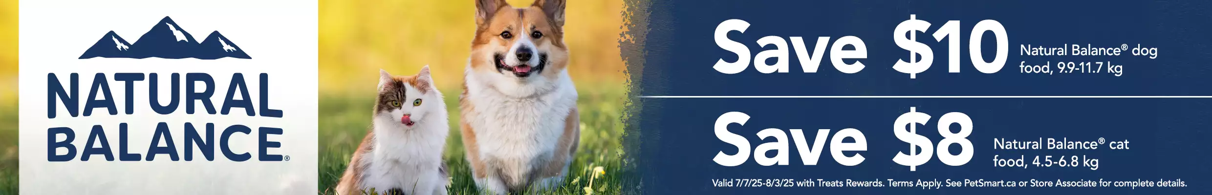 Save $10 natural balance dog food 9.9-11.7kg Save $8 Natural Balance cat food 4.5-6.8kg