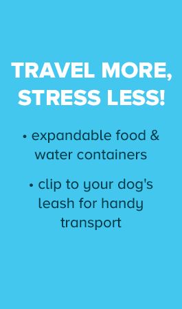 TRAVEL MORE, STRESS LESS! •expandable food & water containers •clip to your dog's leash for handy transport