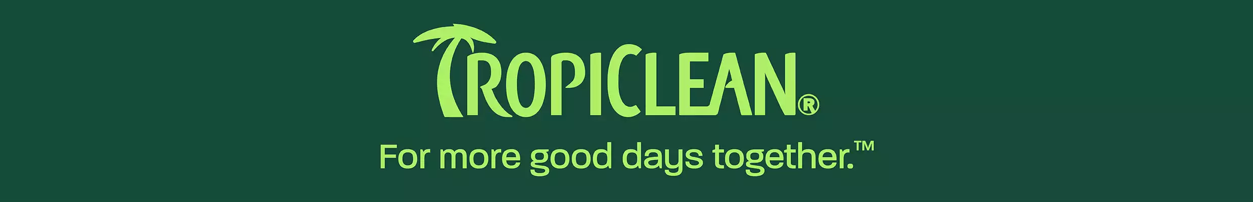 Tropiclean For more good days together