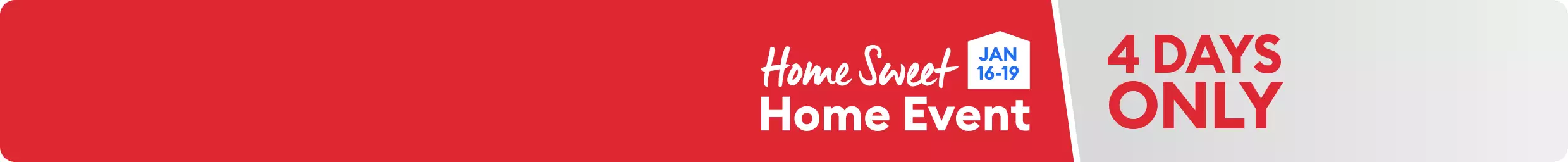 Home Sweet Home Event promotion with a 4 days only callout & January 16–19