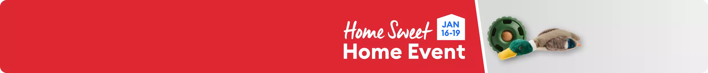 Home Sweet Home Event promotion with dog toys, January 16–19