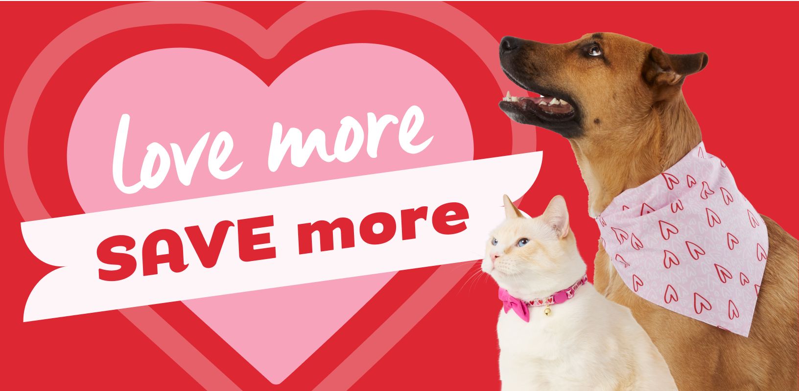 Dog wearing a Valentine bandana & a cat wearing a pink bowtie collar & a heart graphic with text ‘Love more, Save more'