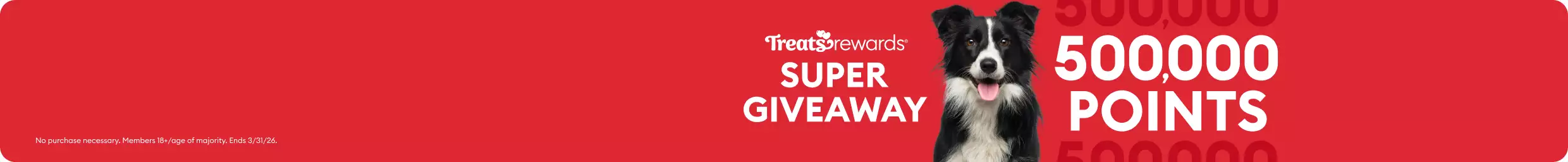 Treats Rewards Super Giveaway, black & white dog, 500,000 points callout & No purchase necessary. Members 18+/age of majority. Ends 3/31/26.