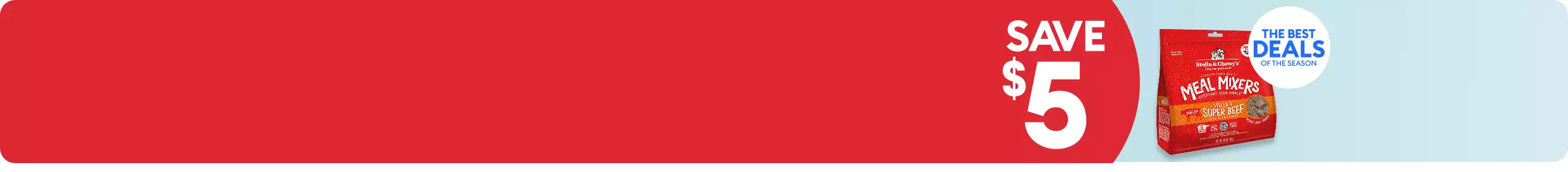 Bag of Stella & Chewy's Meal Mixers & the callouts, Save $5 and The Best Deals of the Season