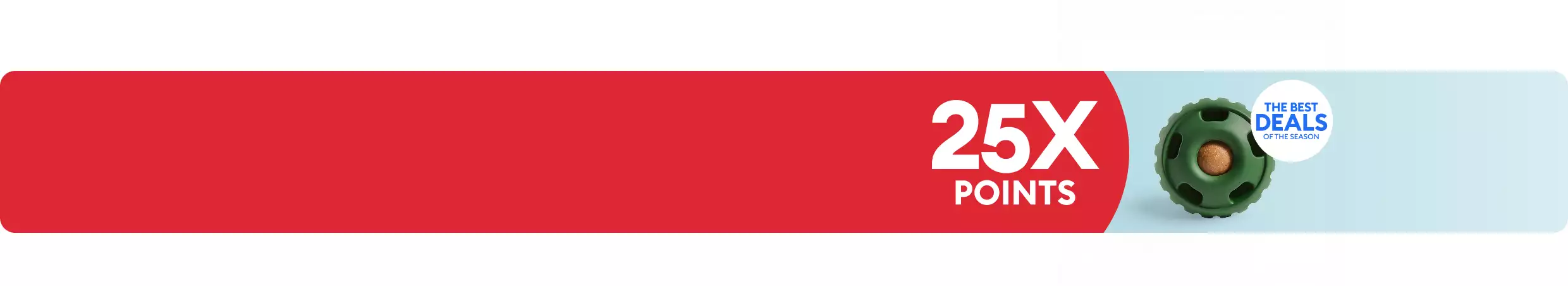 25X points callout, The Best Deals of the Season badge & a dog toy