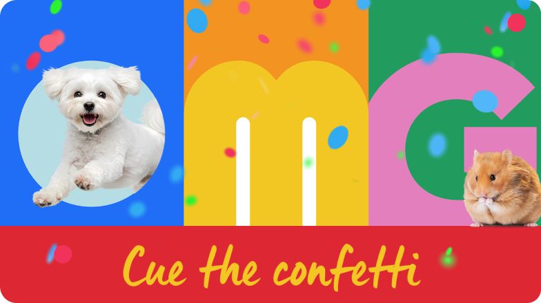 Colorful OMG graphic with a small white dog in the O, a hamster in the G and confetti falling above the words 'Cue the confetti.'